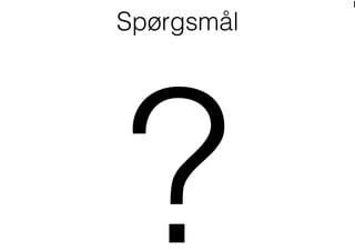 Spørgsmål
?
 
