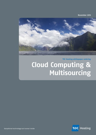 Exceptional technology but human inside
Cloud Computing &
Multisourcing
TDC Hosting whitepaper omkring
November 2010
 