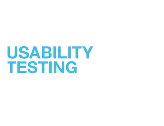 USABILITY
TESTING!
 