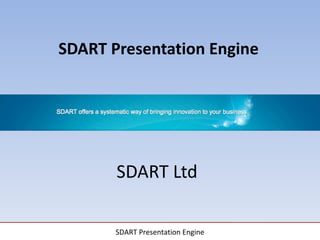 SDART Presentation Engine SDART Ltd 