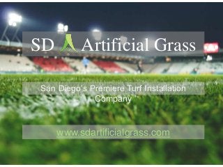 SD Artificial Grass
San Diego’s Premiere Turf Installation
Company
www.sdartificialgrass.com
 