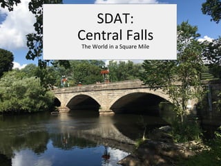 SDAT:
Central Falls
The World in a Square Mile
 