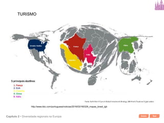 Início SairCapítulo 2 • Diversidade regionais na Europa
TURISMO
http://www.bbc.com/portuguese/noticias/2016/03/160329_mapas_brasil_lgb
 