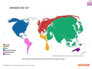 Início SairCapítulo 2 • Diversidade regionais na Europa
EMISSÃO DE CO2
http://www.bbc.com/portuguese/noticias/2016/03/160329_mapas_brasil_lgb
 