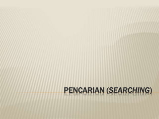 PENCARIAN (SEARCHING)
 