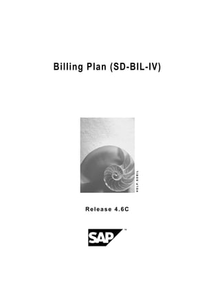 Billing Plan (SD-BIL-IV)
H
E
L
P
.
S
D
B
I
L
Release 4.6C
 