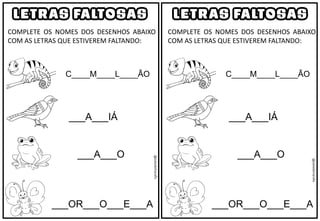 LETRAS FALTOSAS
COMPLETE OS NOMES DOS DESENHOS ABAIXO
COM AS LETRAS QUE ESTIVEREM FALTANDO:
C____M____L____ÃO
___A___IÁ
___A___O
___OR___O___E___A
LETRAS FALTOSAS
COMPLETE OS NOMES DOS DESENHOS ABAIXO
COM AS LETRAS QUE ESTIVEREM FALTANDO:
C____M____L____ÃO
___A___IÁ
___A___O
___OR___O___E___A
@saladatiarafa
@saladatiarafa
 