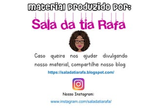 Caso queira nos ajudar divulgando
nosso material, compartilhe nosso blog:
https://saladatiarafa.blogspot.com/
www.instagram.com/saladatiarafa/
 