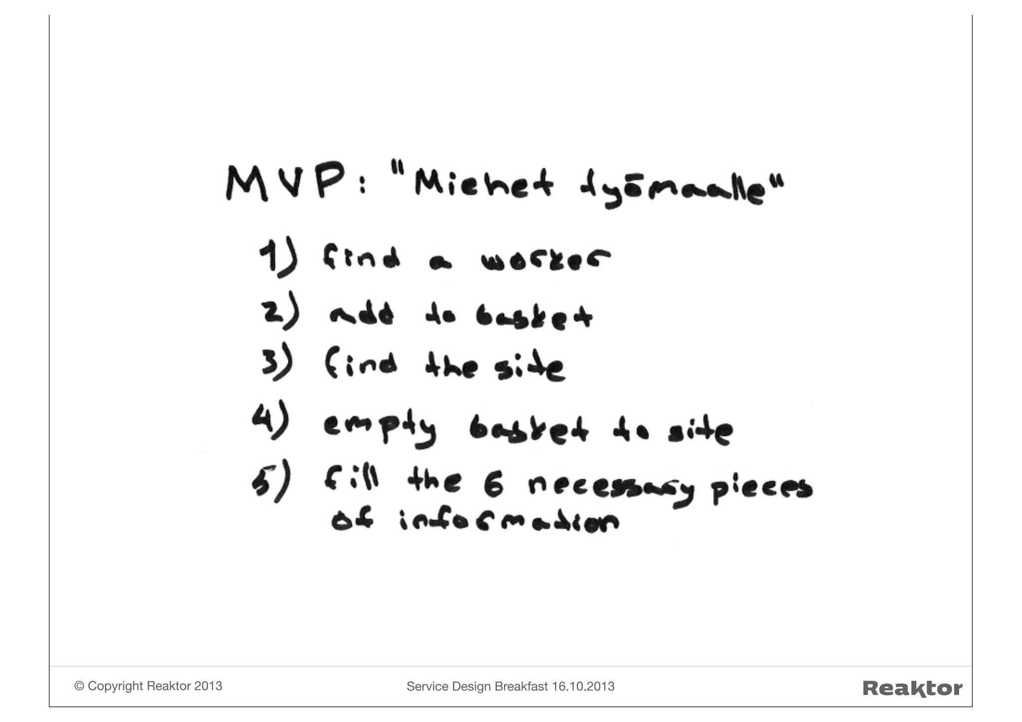 © Copyright Reaktor 2013

Service Design Breakfast 16.10.2013

 