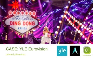 CASE: YLE Eurovision
Janne Lohvansuu

 
