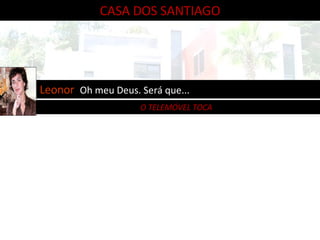 O TELEMÓVEL TOCA CASA DOS SANTIAGO Leonor  Oh meu Deus. Será que... 