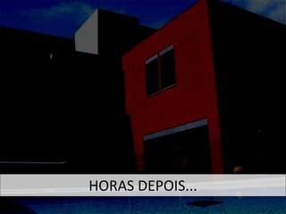 HORAS DEPOIS... 