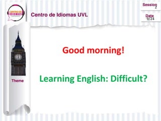 Good morning!
Learning English: Difficult?
2
9/24
 