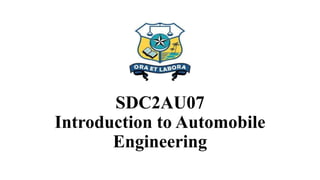 SDC2AU07
Introduction to Automobile
Engineering
 