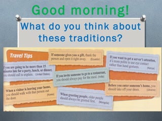 Good morning!
What do you think about
these traditions?
 
