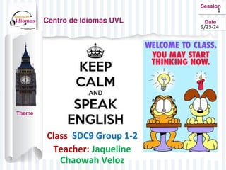 Class SDC9 Group 1-2 
Teacher: Jaqueline 
Chaowah Veloz 
1 
9/23-24 
 