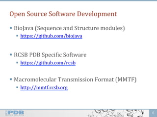 Open	
  Source	
  Software	
  Development	
  
§ BioJava	
  (Sequence	
  and	
  Structure	
  modules)	
  
§  https://gith...