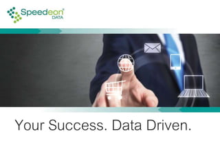 Your Success. Data Driven.
 