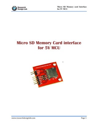 www.researchdesignlab.com Page 1
Micro SD Memory card Interface
for 5V MCU
Micro SD Memory Card interface
for 5V MCU
 