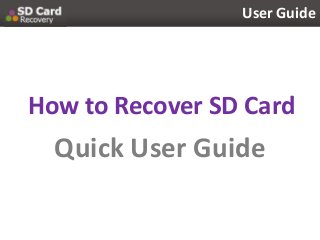 Quick User Guide
User Guide
How to Recover SD Card
 
