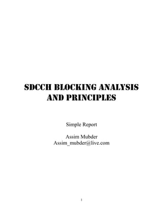 1
SDCCH Blocking analysis
and principles
Simple Report
Assim Mubder
Assim_mubder@live.com
 