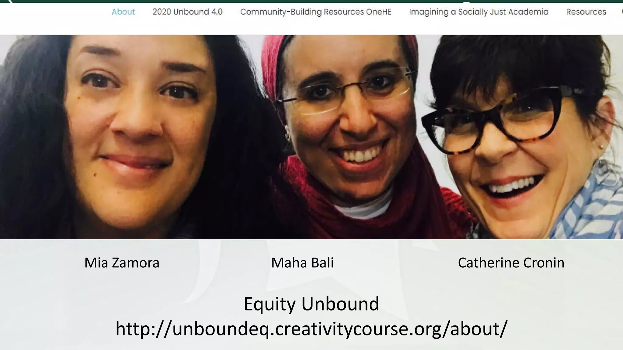 Equity Unbound
http://unboundeq.creativitycourse.org/about/
Mia Zamora Maha Bali Catherine Cronin
 