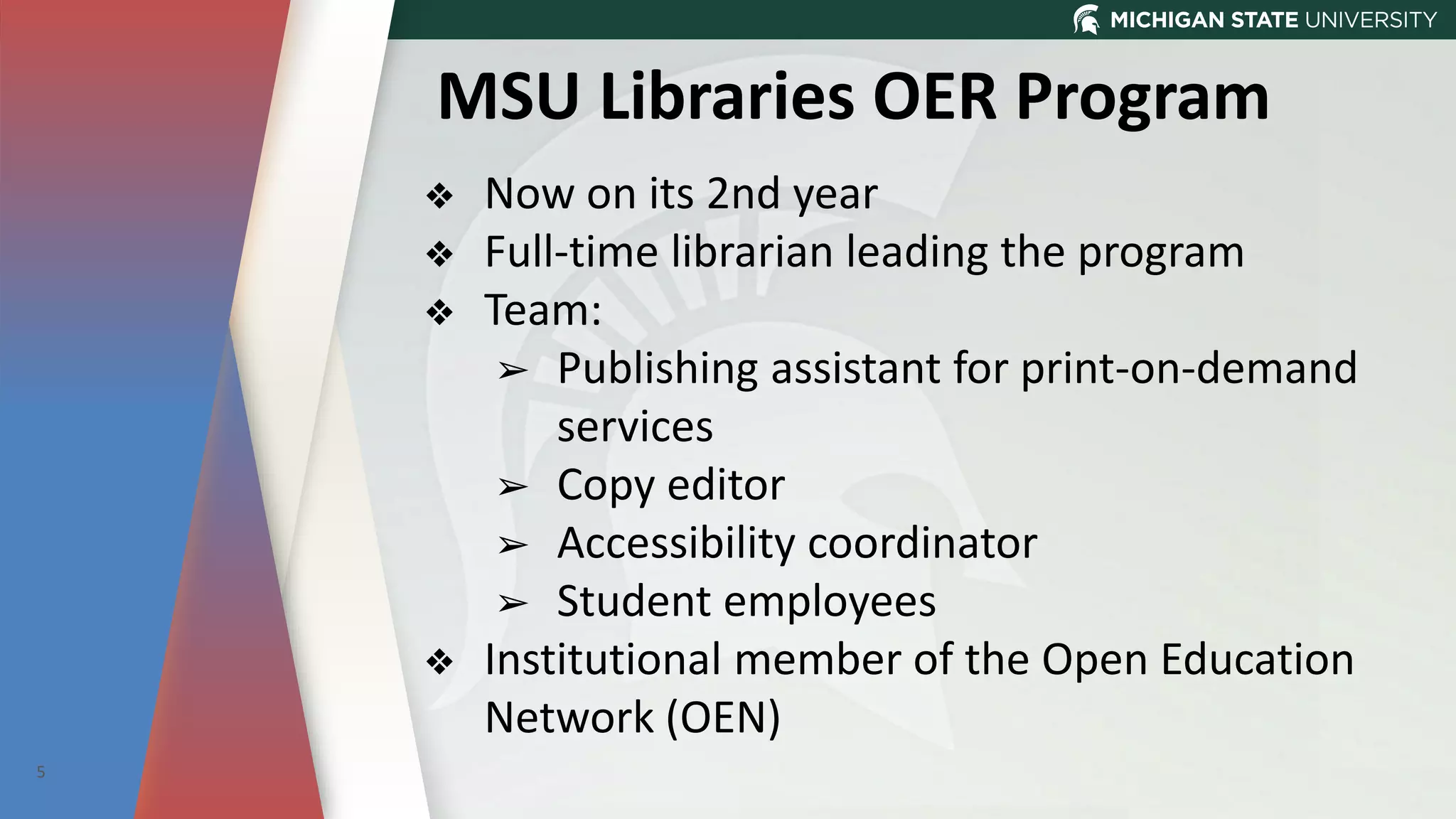 MSU Libraries OER Program
❖ Now on its 2nd year
❖ Full-time librarian leading the program
❖ Team:
➢ Publishing assistant for print-on-demand
services
➢ Copy editor
➢ Accessibility coordinator
➢ Student employees
❖ Institutional member of the Open Education
Network (OEN)
5
 