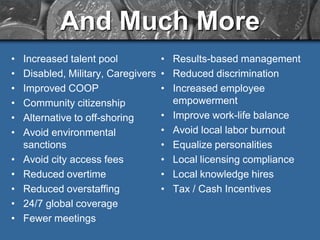 Corporate Bottom Line• Productivity $2.2 B Best Buy’s increased 35%Dow Chemical’s increased 32.5%IBM’s increased 50%• Real Estate Savings $1.1 BSun Microsystems saves $68 million/yearU.S. Patent & Trademark Office avoided $11 million in new real estate expenses through telecommuting and office hotelingMcKesson saves $1 million a year