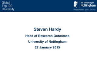Steven Hardy
Head of Research Outcomes
University of Nottingham
27 January 2015
 