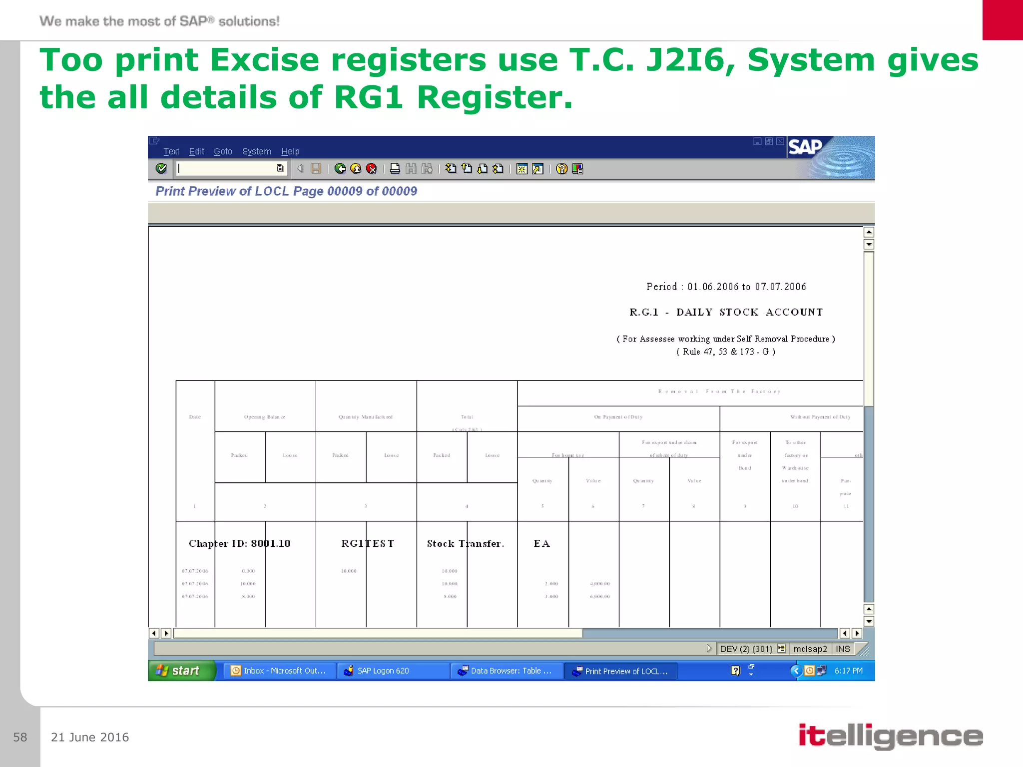 Too print Excise registers use T.C. J2I6, System gives
the all details of RG1 Register.
21 June 201658
 