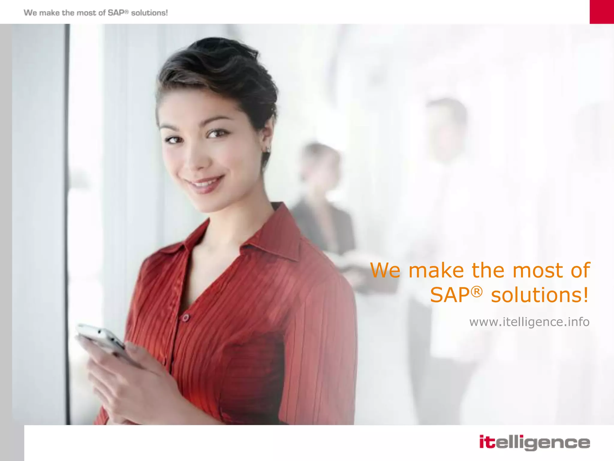 We make the most of
SAP® solutions!
www.itelligence.info
 