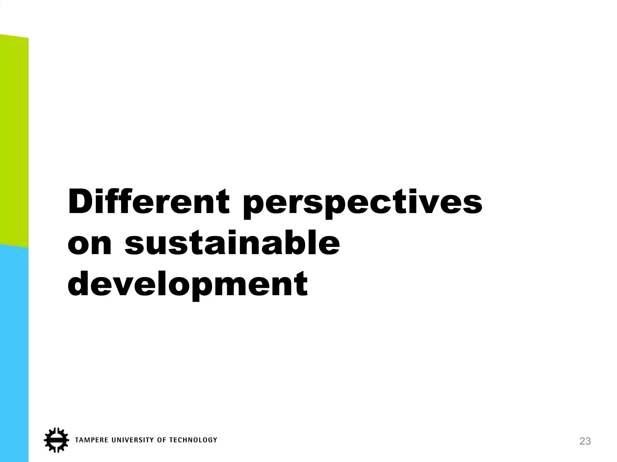 Different perspectives
on sustainable
development
23
 