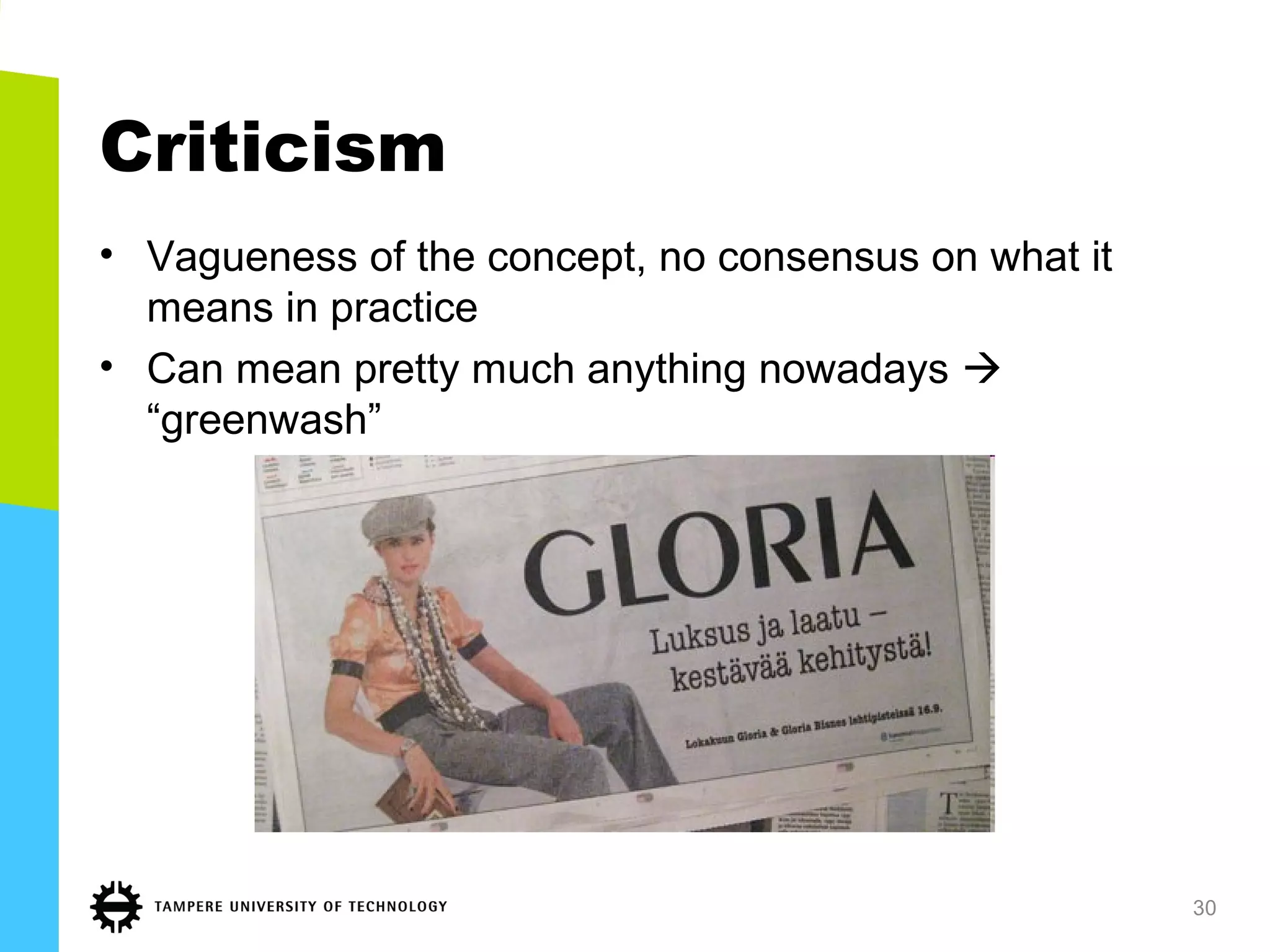 Criticism
• Vagueness of the concept, no consensus on what it
means in practice
• Can mean pretty much anything nowadays 
“greenwash”
30
 