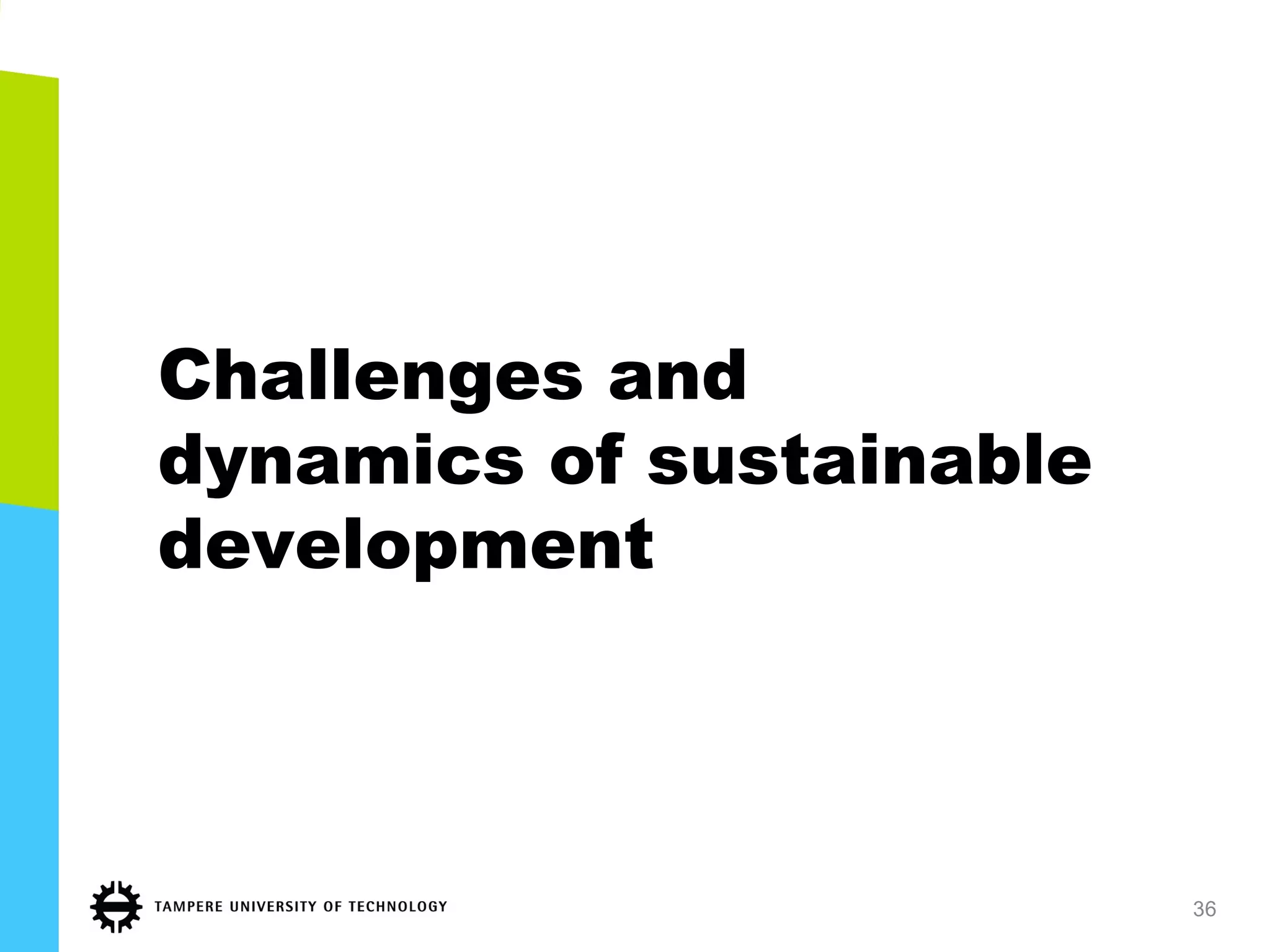 Challenges and
dynamics of sustainable
development
36
 