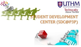 STUDENT DEVELOPMENT
CENTER (SDC@P3P)
 