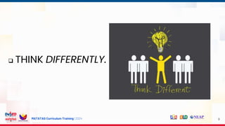 MATATAG Curriculum Training | 2024
 THINK DIFFERENTLY.
9
 