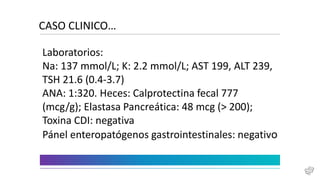 • DIAGNÓSTICO FINAL
• Enteropatía inducida por Olmesartán
• Colitis linfocítica
• IEP
• Hipotiroidismo
 
