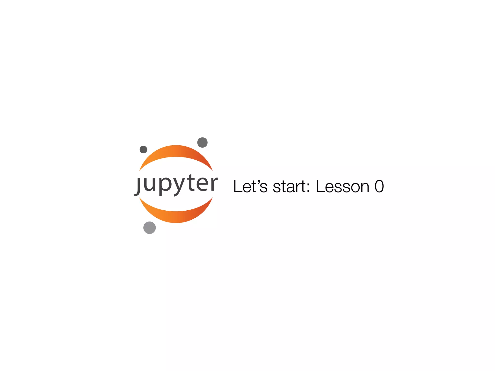 Let’s start: Lesson 0
 