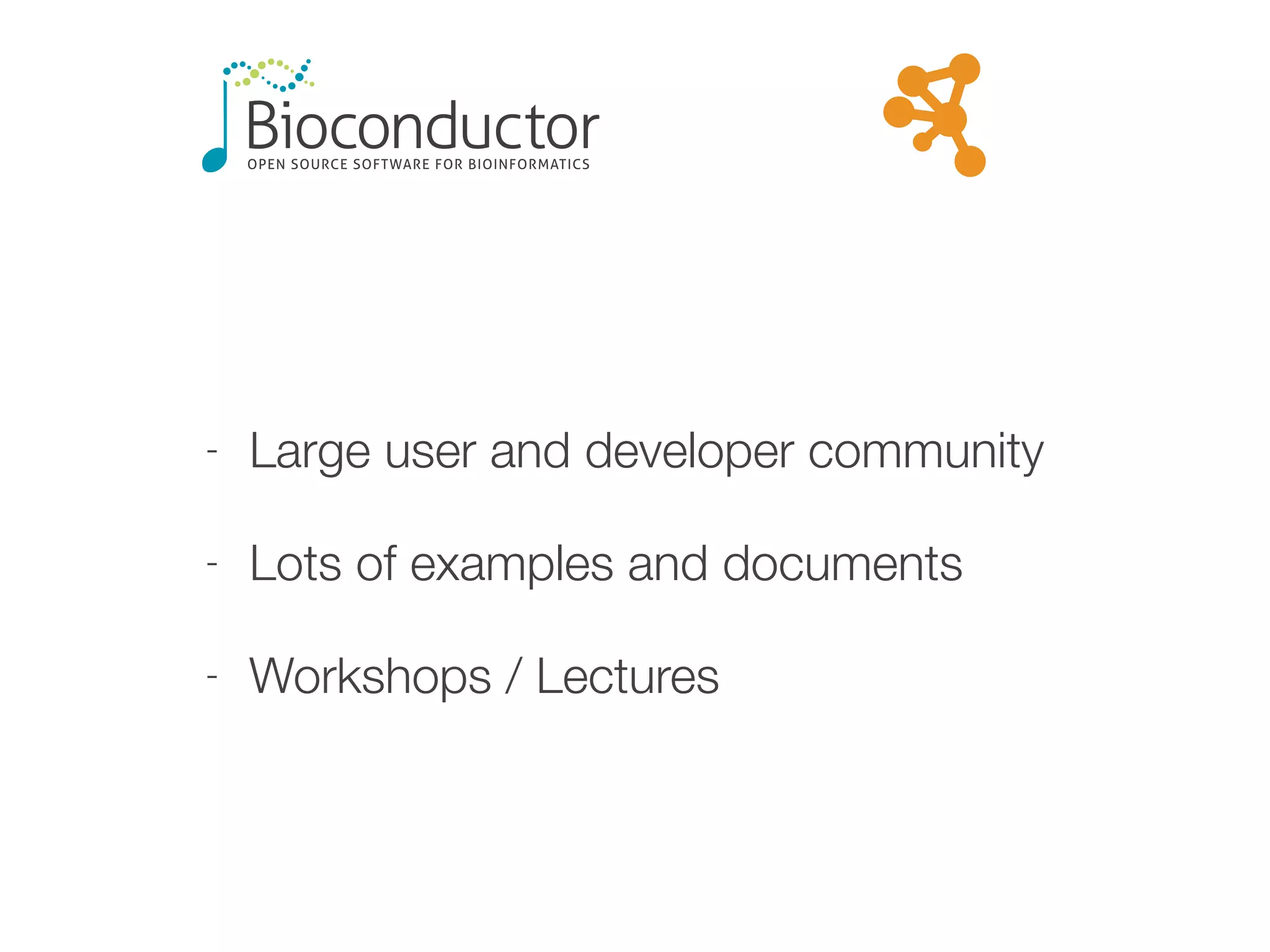 - Large user and developer community
- Lots of examples and documents
- Workshops / Lectures
 