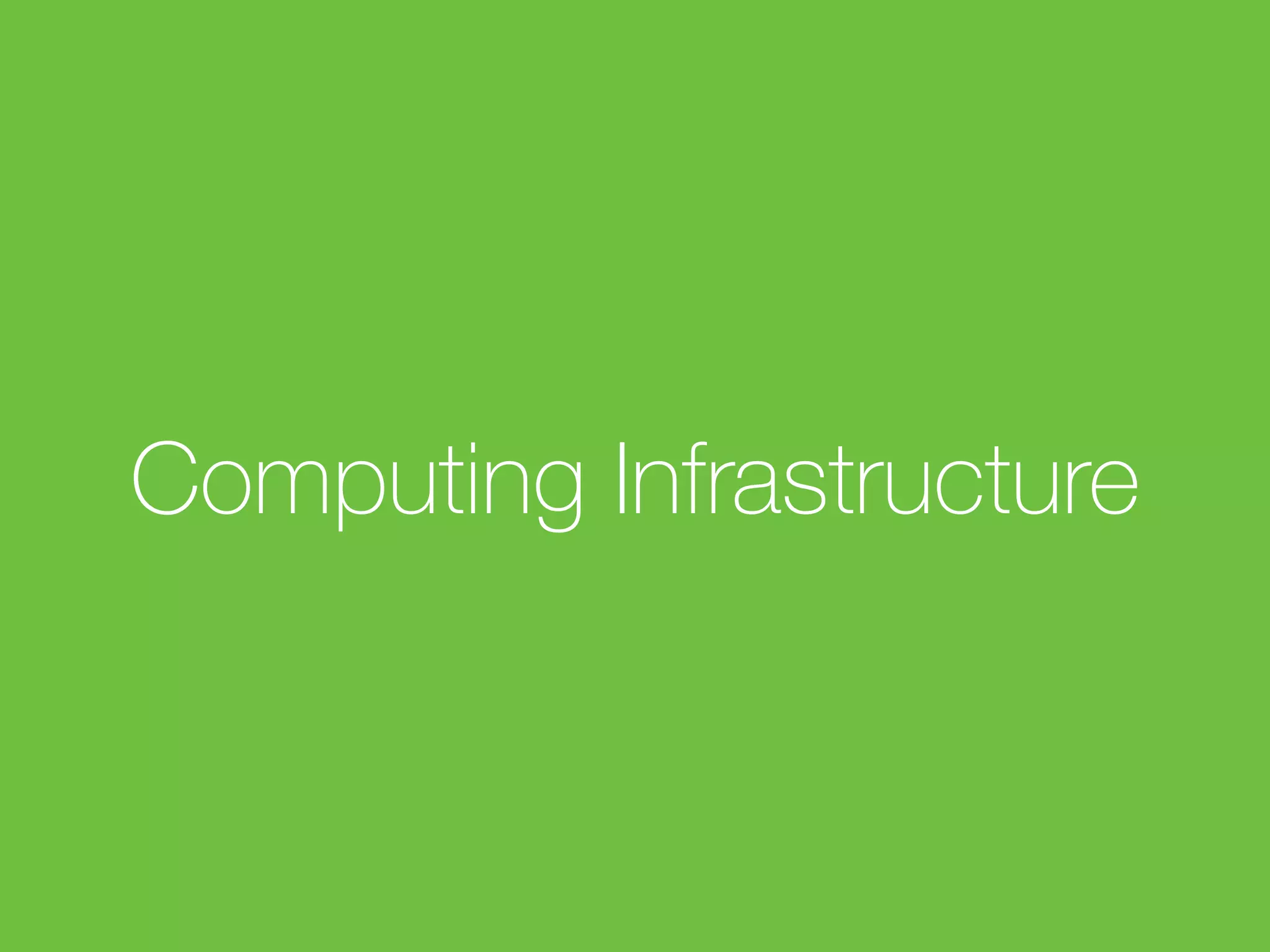 Computing Infrastructure
 