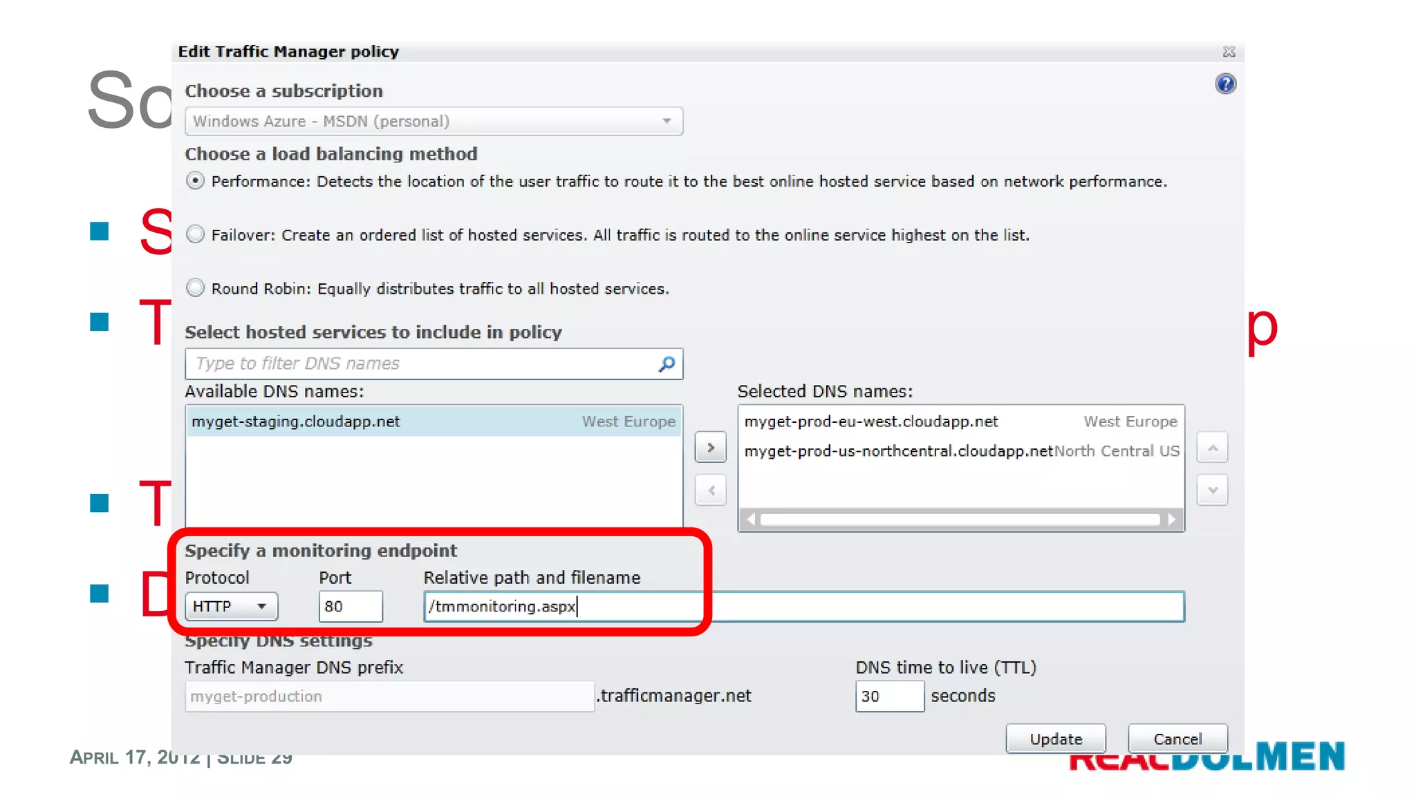 Solutions to a SPOF being down
  Set a monitoring endpoint for TM
  Take the entire datacenter out of the loop

  Take the SPOF out of the story
  Degrade gracefully

APRIL 17, 2012 | SLIDE 29
 