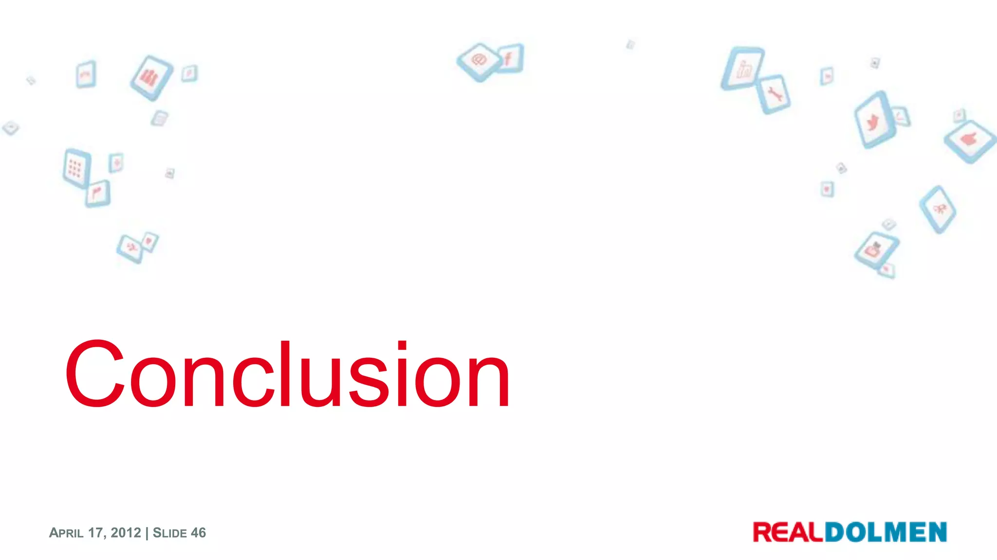 Conclusion
APRIL 17, 2012 | SLIDE 46
 