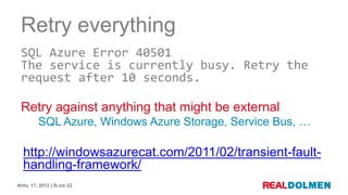 Retry everything
 SQL Azure Error 40501
 The service is currently busy. Retry the
 request after 10 seconds.

 Retry again...