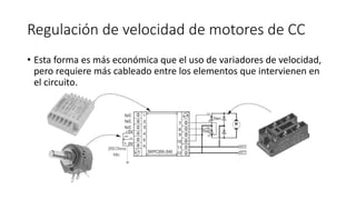 Regulación de velocidad de motores de CC
• Esta forma es más económica que el uso de variadores de velocidad,
pero requiere más cableado entre los elementos que intervienen en
el circuito.
 