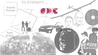 Social &
Promote
Event
& Rock
TO ETERNITY ...
