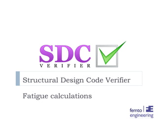 Structural Design Code Verifier
Fatigue calculations
 