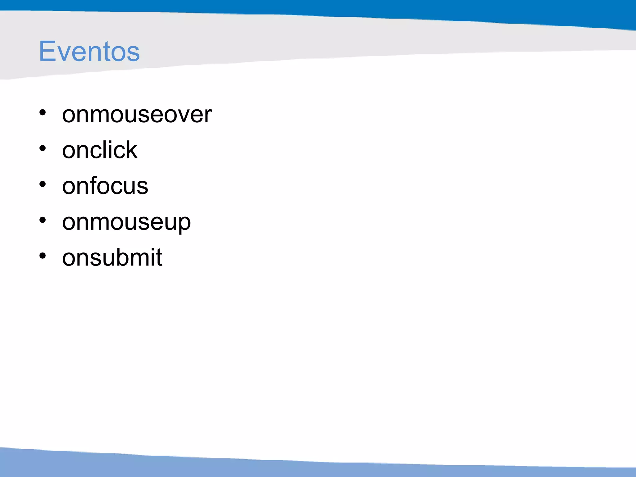 Eventos onmouseover onclick onfocus onmouseup onsubmit 