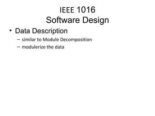 IEEE  1016 Software Design Data Description similar to Module Decomposition modulerize the data 