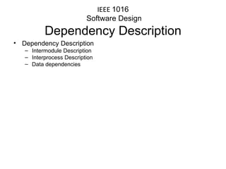 Dependency Description Intermodule Description Interprocess Description Data dependencies IEEE  1016  Software Design Dependency Description 