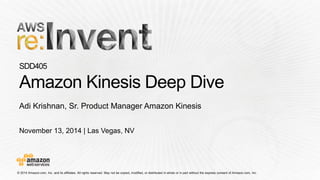 November 13, 2014 | Las Vegas, NV 
Adi Krishnan, Sr. Product Manager Amazon Kinesis  